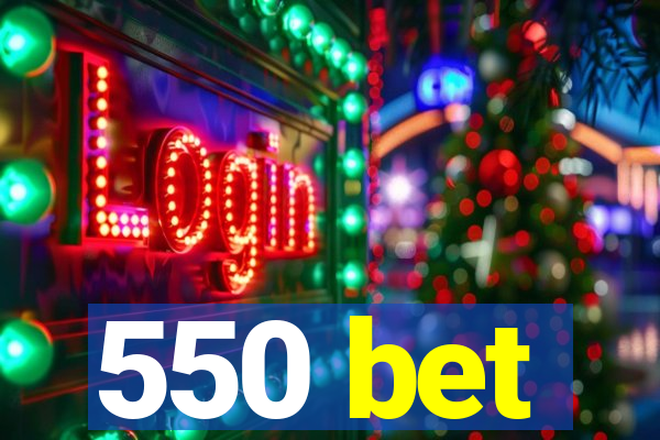 550 bet